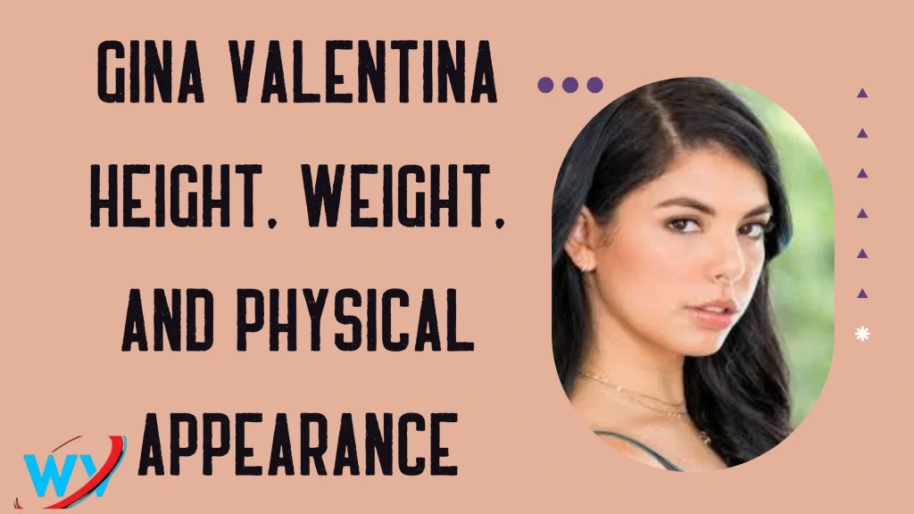 Gina Valentina Height, Weight, and Physical Appearance
