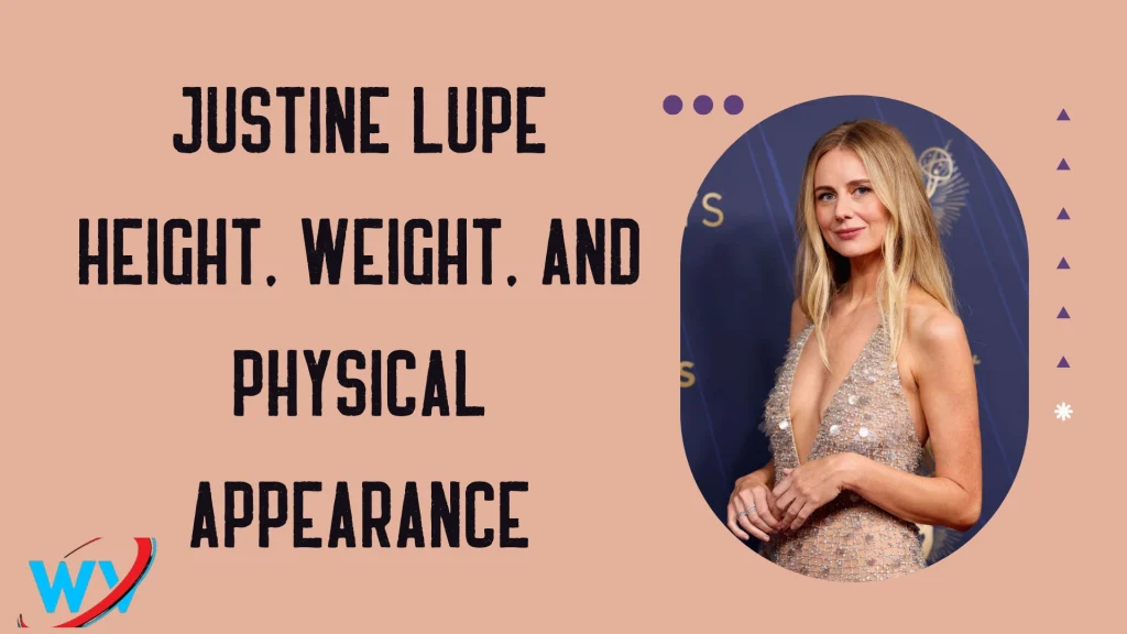 Justine Lupe Height, Weight, and Physical Appearance