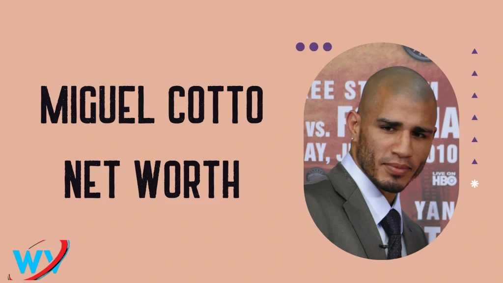 Miguel Cotto Net Worth