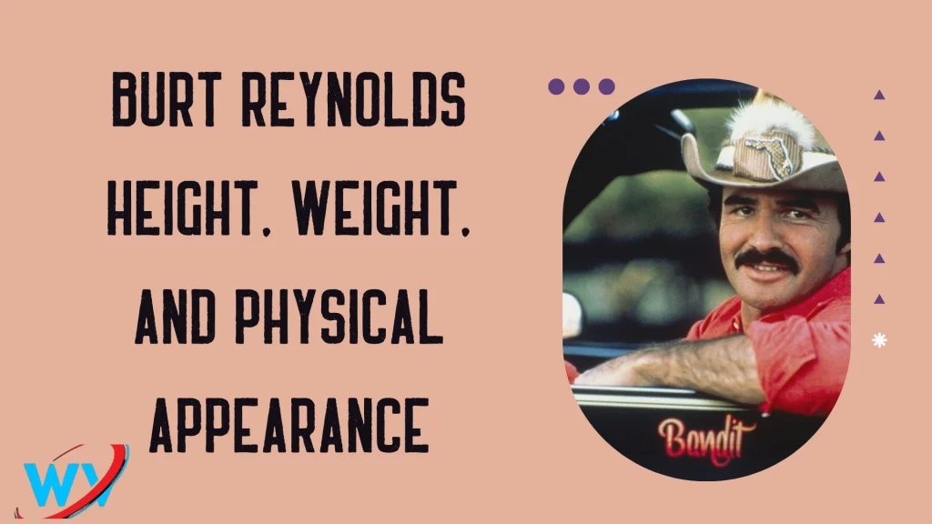 Burt Reynolds Height, Weight, and Physical Appearance