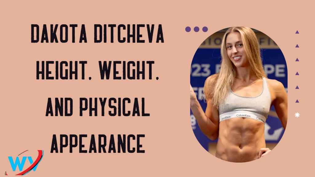 Dakota Ditcheva Height, Weight, and Physical Appearance